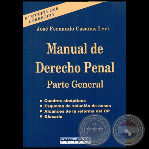 MANUAL DE DERECHO PENAL Parte General - 6ª EDICIÓN 2015, CORREGIDA - Autor: JOSÉ FERNANDO CASAÑAS LEVI - Año 2015